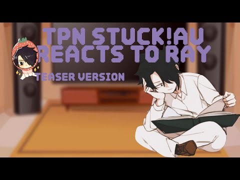 Tpn stuck!au reacts to Ray || teaser version / unfinished version || gcrv