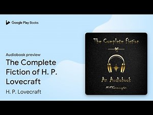 The Complete Fiction of H. P. Lovecraft by H. P. Lovecraft · Audiobook preview