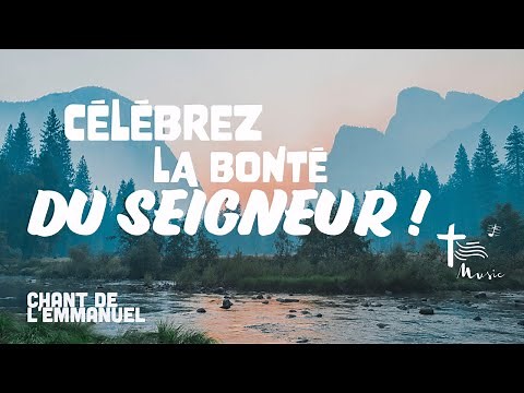 Célebrez la bonté du Seigneur • Chant de l'Emmanuel