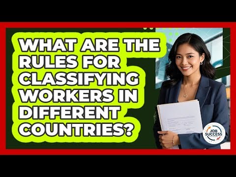 What Are The Rules For Classifying Workers In Different Countries? - Job Success Network