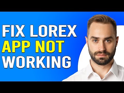How To Fix Lorex App Not Working (How To Troubleshooting Lorex Cloud)