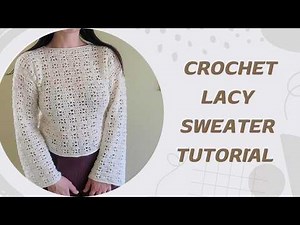 Crochet Lacy Sweater Tutorial | Easy Lightweight Sweater Pattern