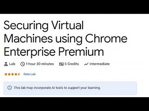 Build a Secure Google Cloud Network | Securing Virtual Machines using Chrome Enterprise Premium