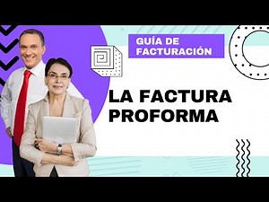 GUÍA DE FACTURACIÓN - Todo sobre la Factura Proforma, qué es, para qué sirve, cuándo usarla...