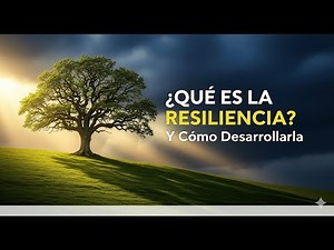 ¿Qué es la RESILIENCIA y Cómo Puedes Desarrollarla? (Guía Práctica)