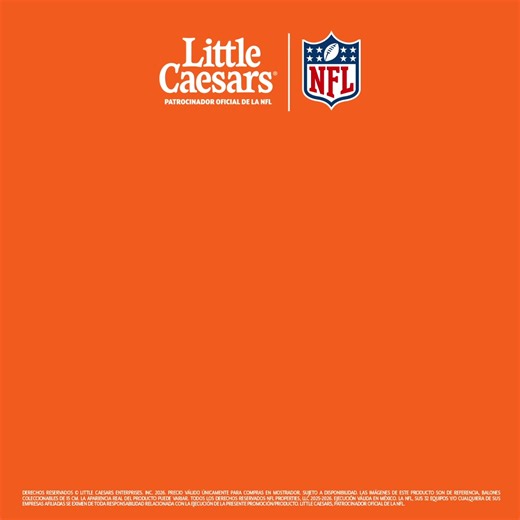 Los balones de tus equipos preferidos están en Little Caesars. ¡Tenerlos todos es muy fácil! Solo compra cualquier pizza y $30 llévate uno.​ Little Caesars, Patrocinador Oficial de la NFL | Little Caesars