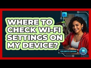 Where To Check Wi-Fi Settings On My Device?