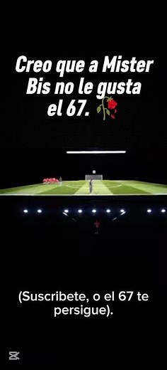 A Mister Bis no le gusta el 67. 🥀