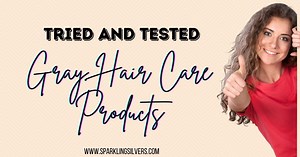 Tried and Tested Gray Hair Care Products - SparklingSilvers