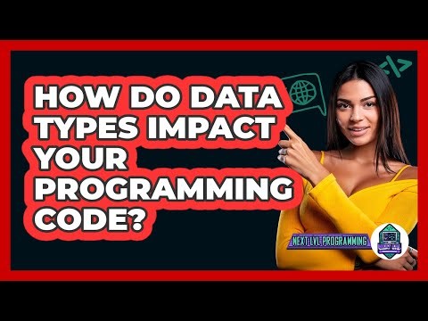 How Do Data Types Impact Your Programming Code? - Next LVL Programming