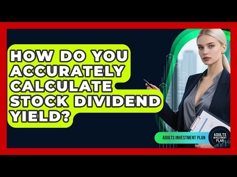 How Do You Accurately Calculate Stock Dividend Yield? - Adults Investment Plan