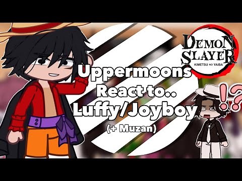 Uppermoons React to Luffy/Joyboy (+Muzan) || Demon Slayer