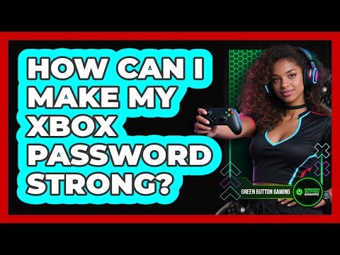 How Can I Make My Xbox Password Strong?