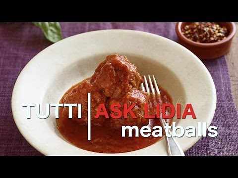 Tutti Ask Lidia: How to Make Meatballs