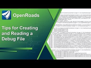 Navigating OpenRoads Designer WorkSpaces 05: Tips for Creating and Reading a Debug File
