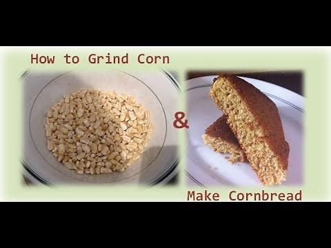 How to Grind Cornmeal and Make Cornbread - Start to Finish!