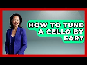 How To Tune A Cello By Ear? - Classical Serenade