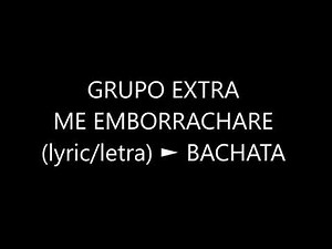 Me EMBORRACHARE LYRIC/LETRA BACHATA