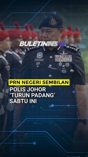 PRN NEGERI SEMBILAN | 318 Anggota, Pegawai polis Johor Bantu Kelancaran Hari Mengundi