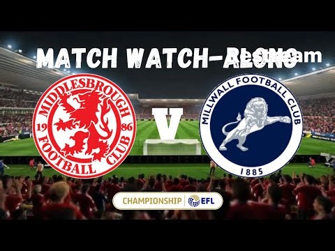 MIDDLESBROUGH vs MILLWALL - Live Match Watch Along