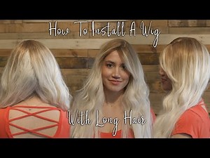 Installing a wig with long hair | | How to apply a wig with long hair | Wig Tutorial For Beginners