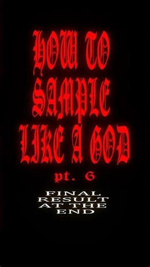HOW TO SAMPLE LIKE A GOD [pt.6]