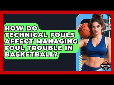 How Do Technical Fouls Affect Managing Foul Trouble In Basketball? - Basketball Stats Central