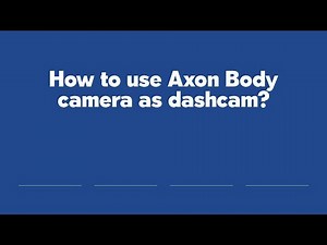 How to use Axon Body camera as dashcam?