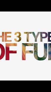 The 3 Types of Fun Explained