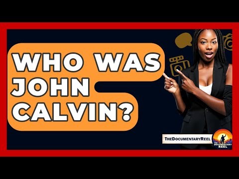 Who Was John Calvin? - The Documentary Reel