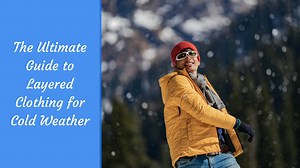 The Ultimate Guide To Layered Clothing For Cold Weather