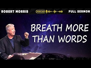 Breath More Than Words | Pastor Robert Morris