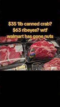 $35 1lb canned crab meat? $63 ribeye steaks at Walmart? wtf?