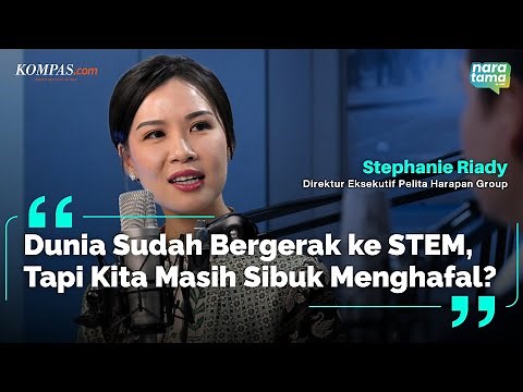 Stephanie Riady, Kenapa Dunia Bergerak ke STEM Tapi Kita Masih Belum? Apa Itu STEM? | Naratama