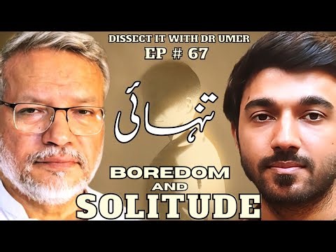 Boredom and solitude | Tanhai | Loneliness | Dr Sajid Hameed and Dr Muhammad Umer 