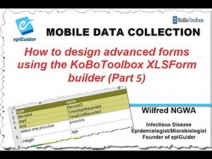 Video 4 How to design advanced forms using the KoBoToolbox XLS Form builder (Part 5)