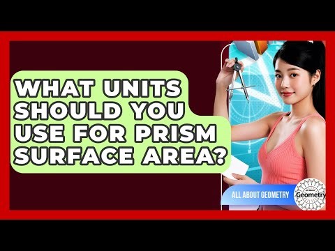 What Units Should You Use For Prism Surface Area? - All About Geometry