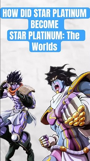 How Did Star Platinum Become Star Platinum The World