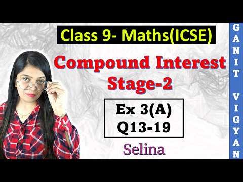 Compound Interest | ICSE class 9 math | Ch 3 | Exercise 3 (A) | Q 13-19 | Selina