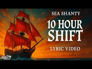10 Hour Shift | Modern Sea Shanty About Long Work Days