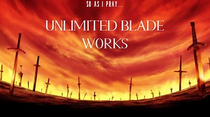 What Is 'Unlimited Blade Works'? The 'Fate / Stay Night' Copypasta Explained