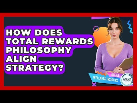 How Does Total Rewards Philosophy Align Strategy? - Office Wellness Insights