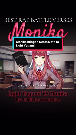 Just Monika. That is all. Tags: #deathnote #ddlc #fyp #rap #rapbattle | monika vs light yagami