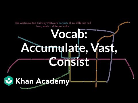 Accumulate, Vast, Consist | Vocabulary | Khan Academy