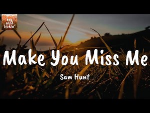 Make You Miss Me - Sam Hunt (Lyrics)