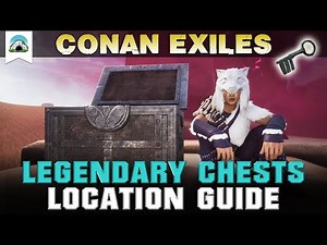 All Legendary Chest Locations - 2020 Guide | Conan Exiles