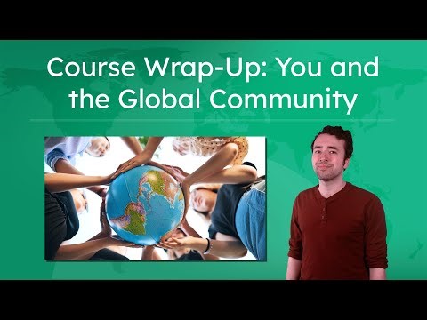 Course Wrap-Up: You and the Global Community - Reflecting on Global Connections