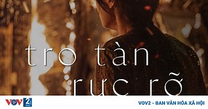 Phim Việt "Tro tàn rực rỡ": Nguyên tác hay làm nên một bộ phim chất lượng