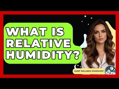 What Is Relative Humidity? - Sleep Wellness Workshop