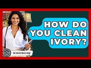 How Do You Clean Ivory? - The Collectibles Guide